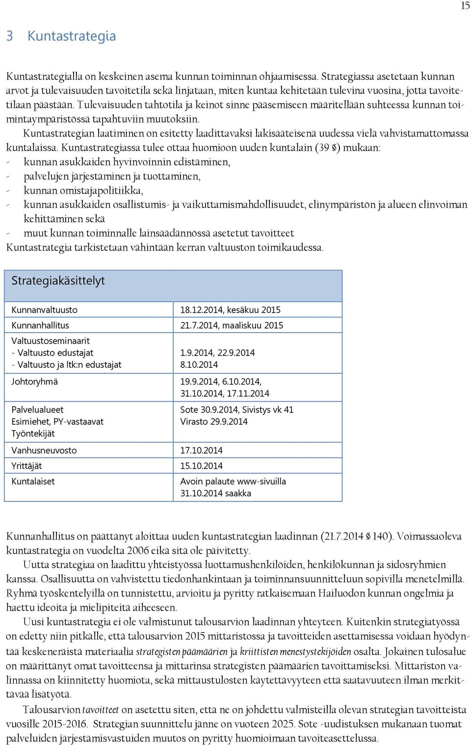 Tulevaisuuden tahtotila ja keinot sinne pääsemiseen määritellään suhteessa kunnan toimintaympäristössä tapahtuviin muutoksiin.