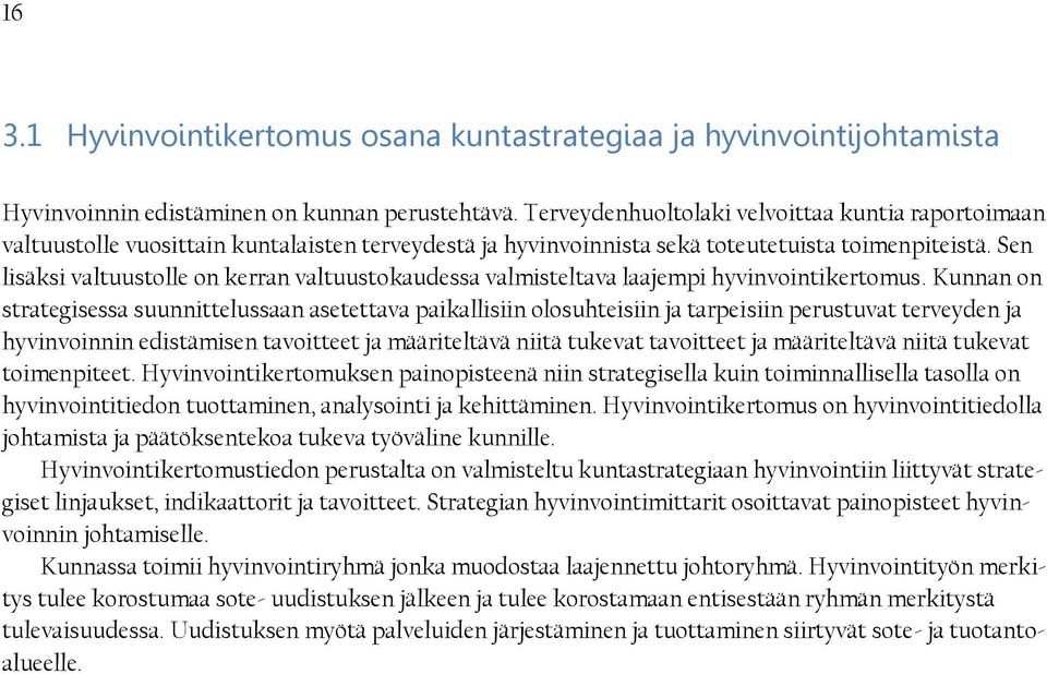 Sen lisäksi valtuustolle on kerran valtuustokaudessa valmisteltava laajempi hyvinvointikertomus.