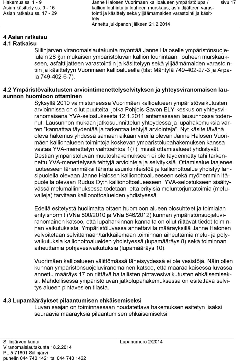 käsittelyyn sekä ylijäämämaiden varastointiin ja käsittelyyn Vuorimäen kallioalueella (tilat Mäntylä 749-402-27-3 ja Arpala 749-402-6-7). 4.