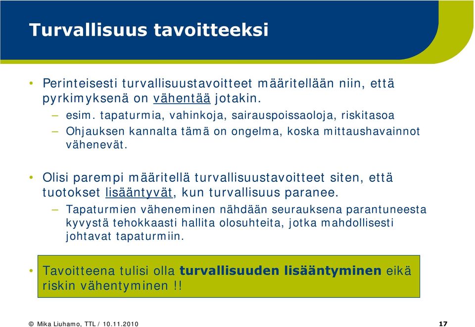 Olisi parempi määritellä turvallisuustavoitteet siten, että tuotokset lisääntyvät, kun turvallisuus paranee.