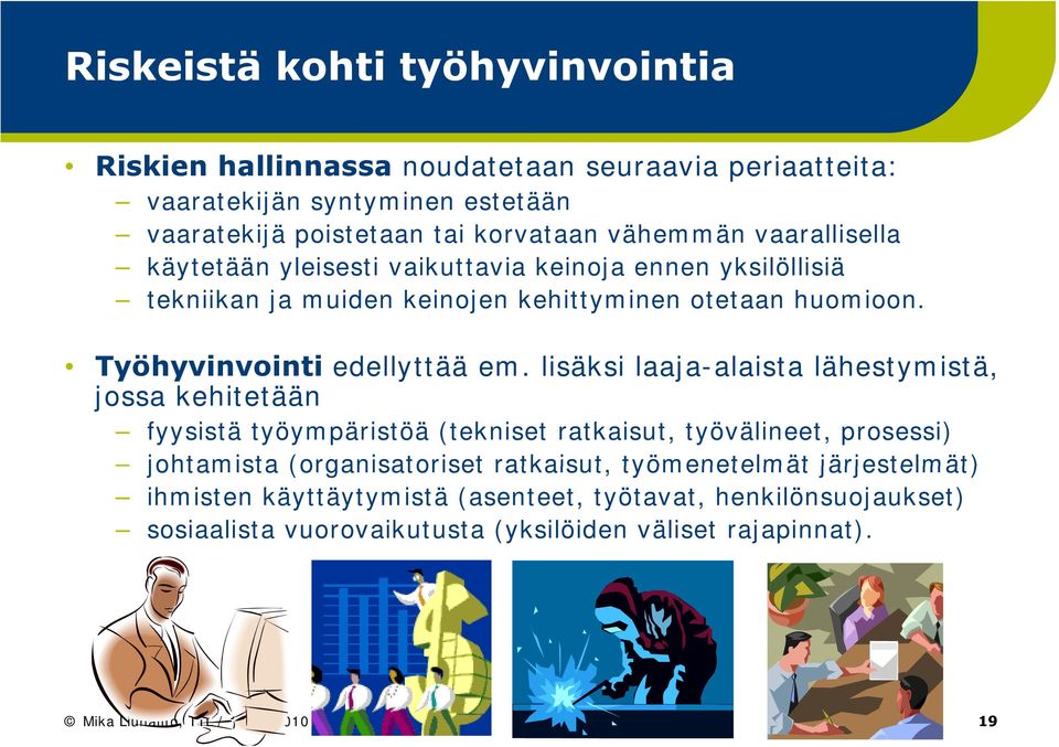 lisäksi laaja-alaista alaista lähestymistä, jossa kehitetään fyysistä työympäristöä (tekniset ratkaisut, työvälineet, prosessi) johtamista (organisatoriset ratkaisut,