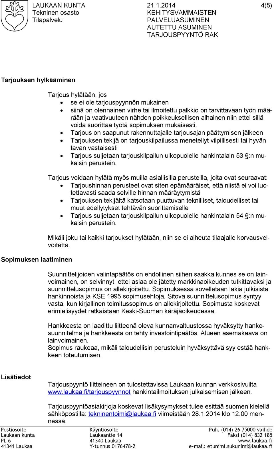 tarjouspyynnön mukainen siinä on olennainen virhe tai ilmoitettu palkkio on tarvittavaan työn määrään ja vaativuuteen nähden poikkeuksellisen alhainen niin ettei sillä voida suorittaa työtä