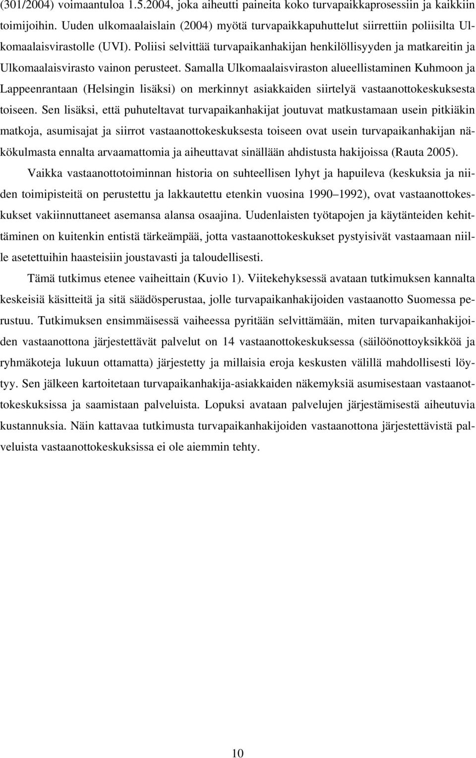 Poliisi selvittää turvapaikanhakijan henkilöllisyyden ja matkareitin ja Ulkomaalaisvirasto vainon perusteet.