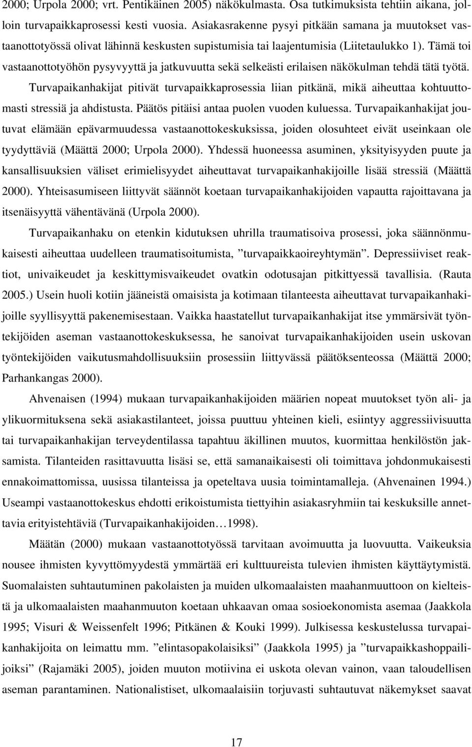 Tämä toi vastaanottotyöhön pysyvyyttä ja jatkuvuutta sekä selkeästi erilaisen näkökulman tehdä tätä työtä.