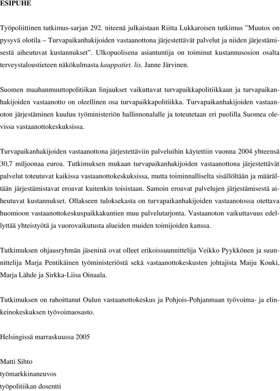 Ulkopuolisena asiantuntija on toiminut kustannusosion osalta terveystaloustieteen näkökulmasta kauppatiet. lis. Janne Järvinen.