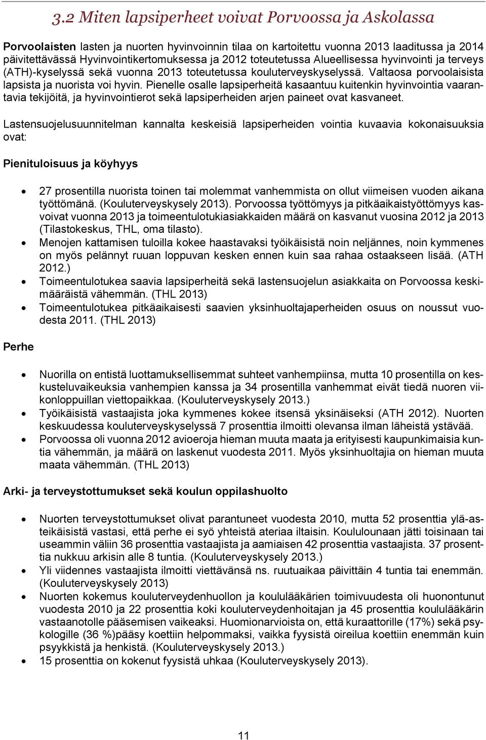 Pienelle osalle lapsiperheitä kasaantuu kuitenkin hyvinvointia vaarantavia tekijöitä, ja hyvinvointierot sekä lapsiperheiden arjen paineet ovat kasvaneet.