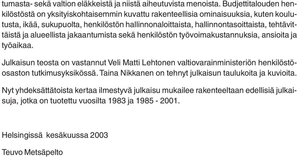 hallinnontasoittaista, tehtävittäistä ja alueellista jakaantumista sekä henkilöstön työvoimakustannuksia, ansioita ja työaikaa.