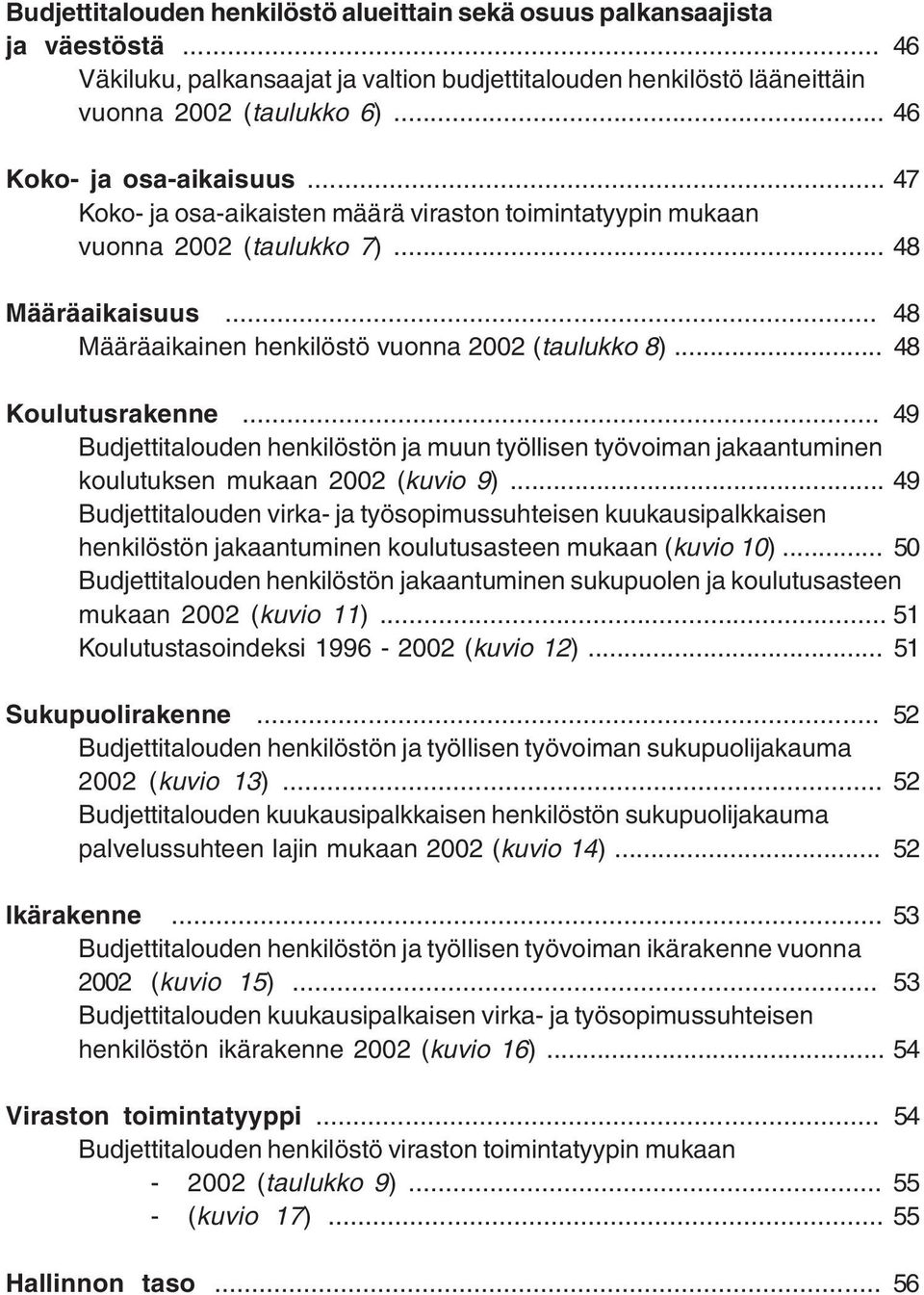 .. 48 Koulutusrakenne... 49 Budjettitalouden henkilöstön ja muun työllisen työvoiman jakaantuminen koulutuksen mukaan 2002 (kuvio 9).