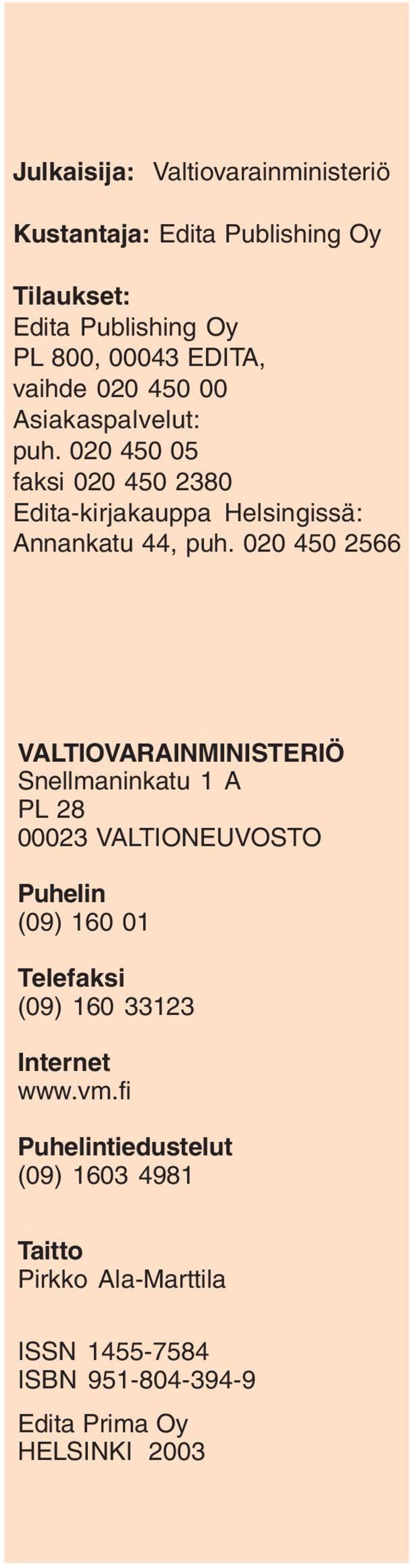 020 450 2566 VALTIOVARAINMINISTERIÖ Snellmaninkatu 1 A PL 28 00023 VALTIONEUVOSTO Puhelin (09) 160 01 Telefaksi (09) 160 33123