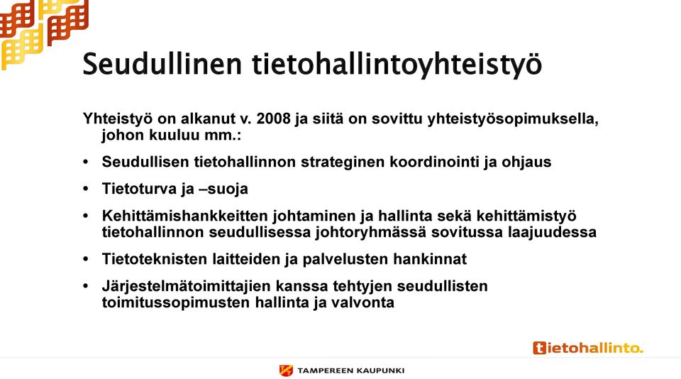 : Seudullisen tietohallinnon strateginen koordinointi ja ohjaus Tietoturva ja suoja Kehittämishankkeitten johtaminen ja