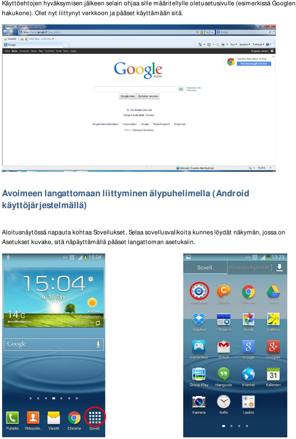 Avoimeenlangattomaanliittyminenälypuhelimella(Android käyttöjärjestelmällä) Aloitusnäytössä napauta