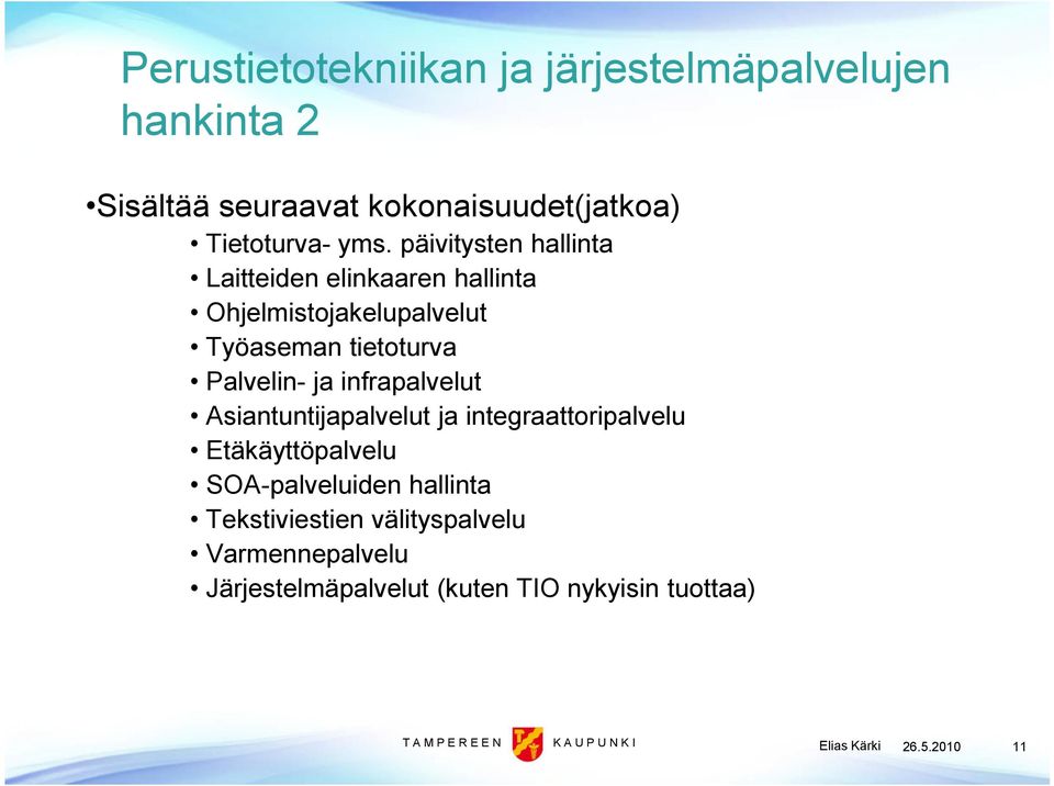 infrapalvelut Asiantuntijapalvelut ja integraattoripalvelu Etäkäyttöpalvelu SOA-palveluiden hallinta Tekstiviestien