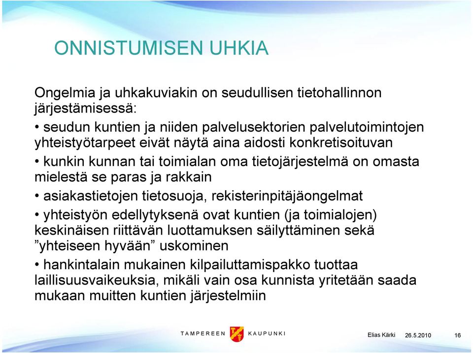 rekisterinpitäjäongelmat yhteistyön edellytyksenä ovat kuntien (ja toimialojen) keskinäisen riittävän luottamuksen säilyttäminen sekä yhteiseen hyvään uskominen hankintalain