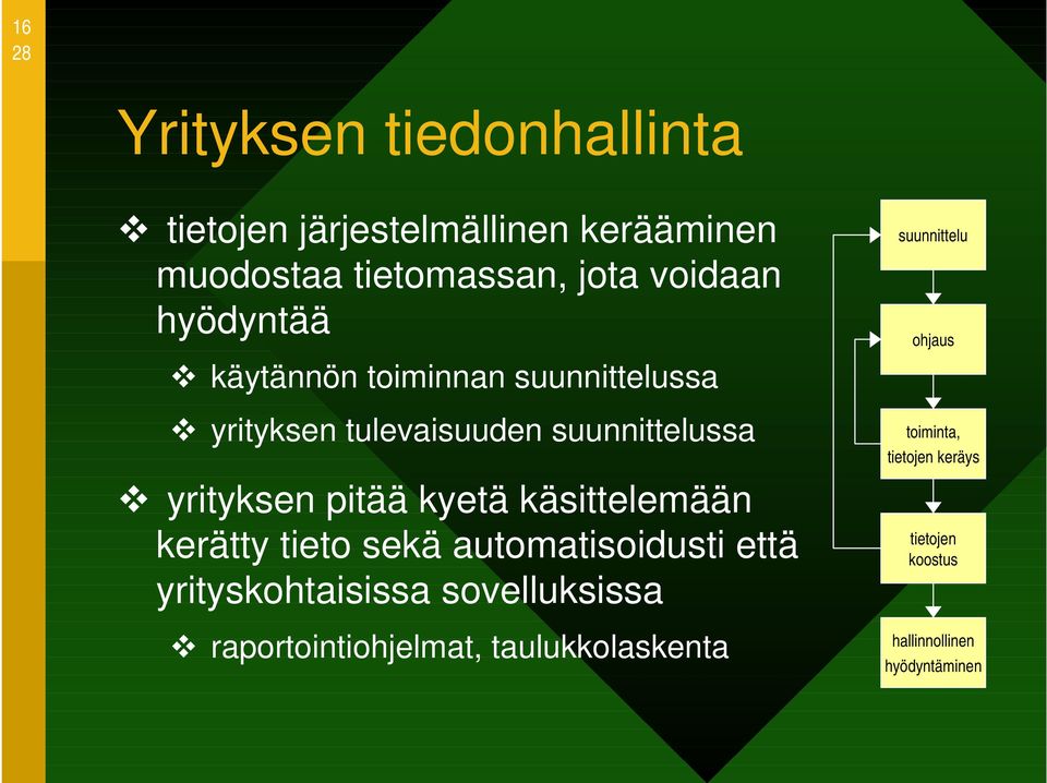 käsittelemään kerätty tieto sekä automatisoidusti että yrityskohtaisissa sovelluksissa