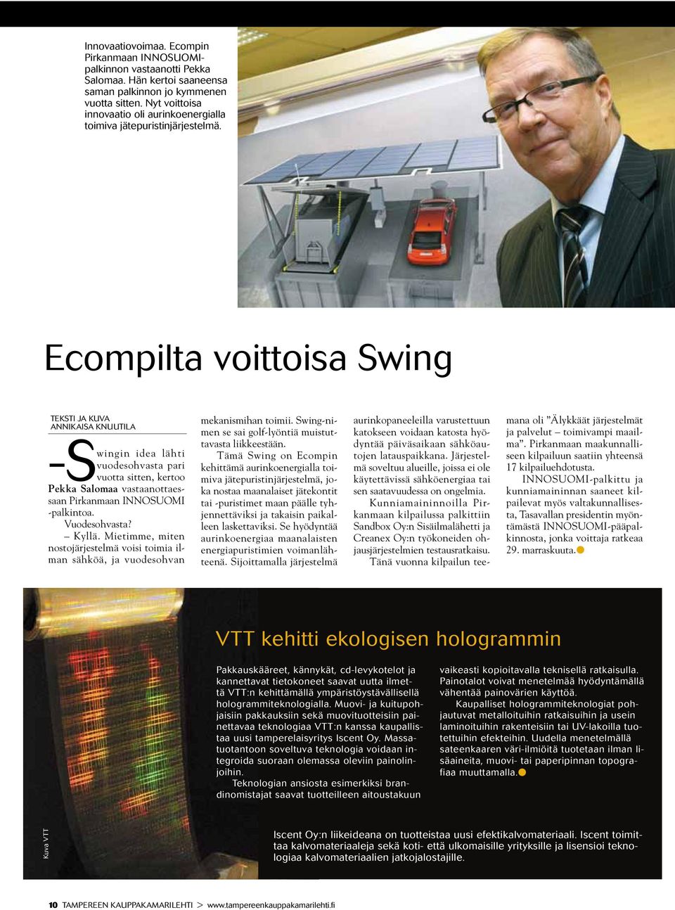 Ecompilta voittoisa Swing teksti ja kuva annikaisa knuutila -S wingin idea lähti vuodesohvasta pari vuotta sitten, kertoo Pekka Salomaa vastaanottaessaan Pirkanmaan INNO SUOMI -palkintoa.