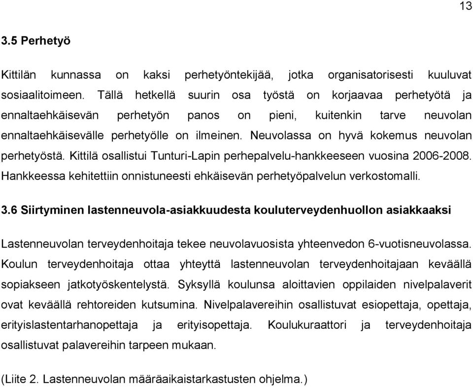 Neuvolassa on hyvä kokemus neuvolan perhetyöstä. Kittilä osallistui Tunturi-Lapin perhepalvelu-hankkeeseen vuosina 2006-2008.