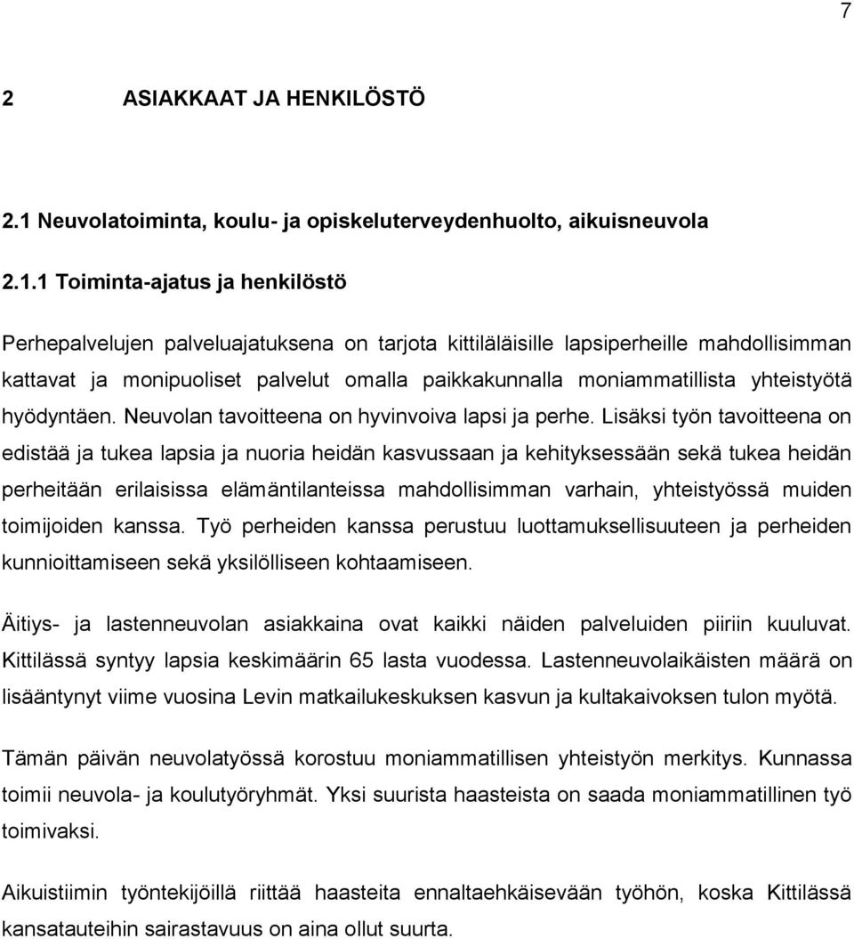 1 Toiminta-ajatus ja henkilöstö Perhepalvelujen palveluajatuksena on tarjota kittiläläisille lapsiperheille mahdollisimman kattavat ja monipuoliset palvelut omalla paikkakunnalla moniammatillista