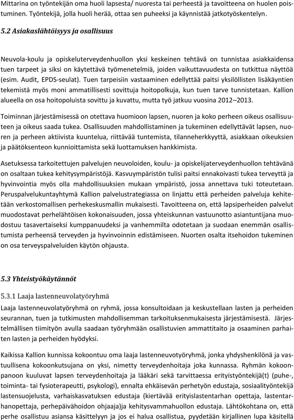 vaikuttavuudesta on tutkittua näyttöä (esim. Audit, EPDS-seulat).