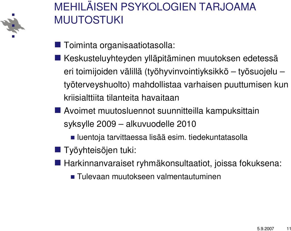 tilanteita havaitaan Avoimet muutosluennot suunnitteilla kampuksittain syksylle 2009 alkuvuodelle 2010 luentoja tarvittaessa lisää