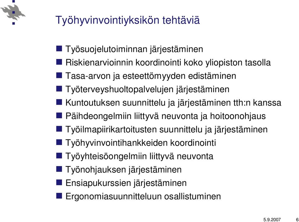 Päihdeongelmiin liittyvä neuvonta ja hoitoonohjaus Työilmapiirikartoitusten suunnittelu ja järjestäminen Työhyvinvointihankkeiden