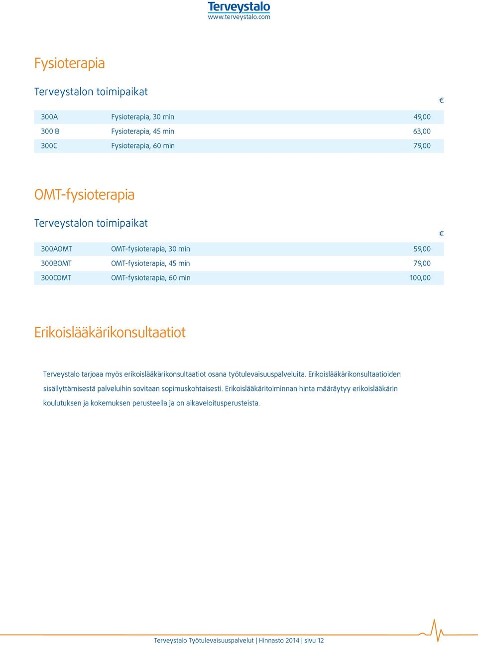 tarjoaa myös erikoislääkärikonsultaatiot osana työtulevaisuuspalveluita. Erikoislääkärikonsultaatioiden sisällyttämisestä palveluihin sovitaan sopimuskohtaisesti.