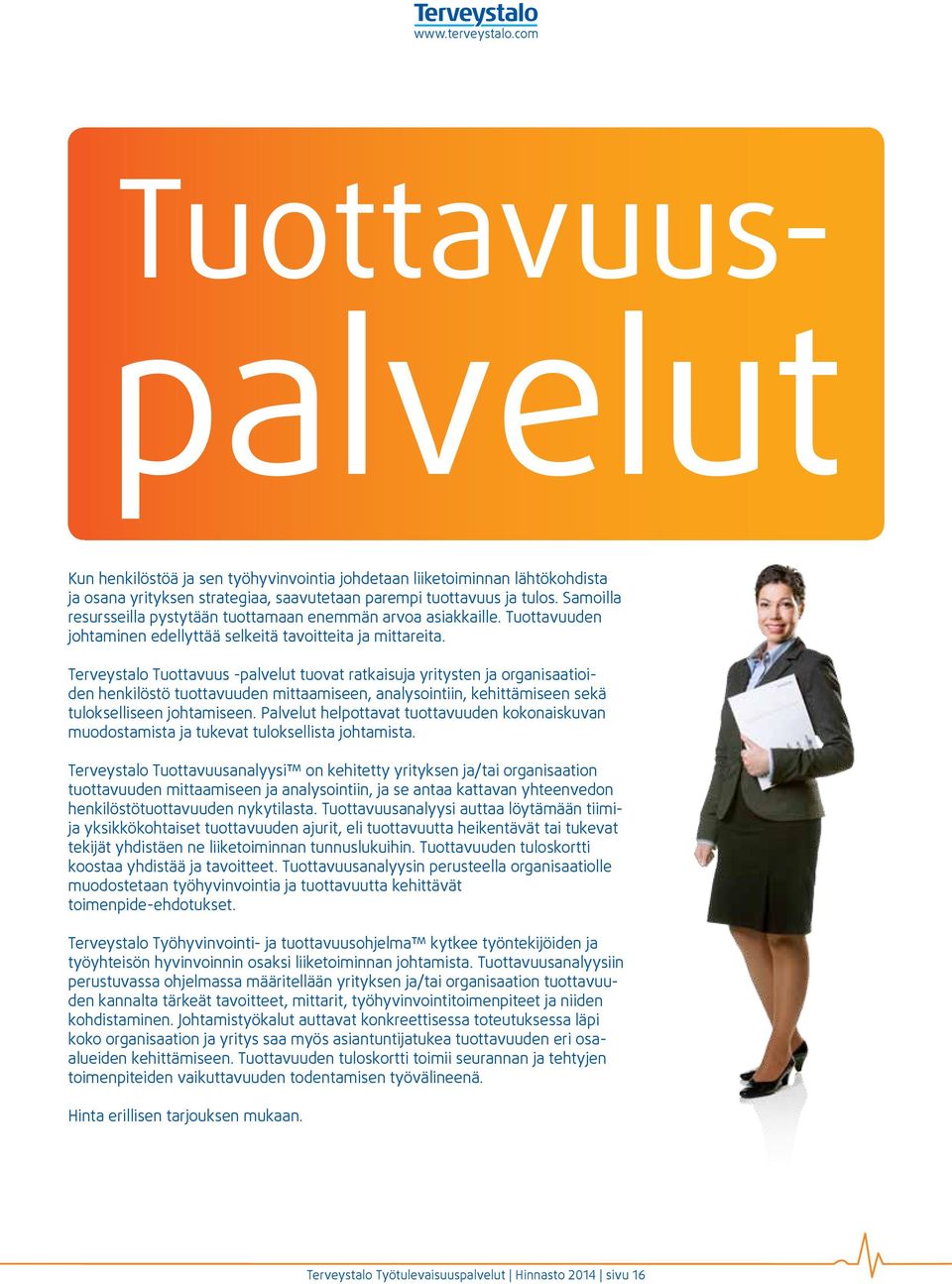 Terveystalo Tuottavuus -palvelut tuovat ratkaisuja yritysten ja organisaatioiden henkilöstö tuottavuuden mittaamiseen, analysointiin, kehittämiseen sekä tulokselliseen johtamiseen.