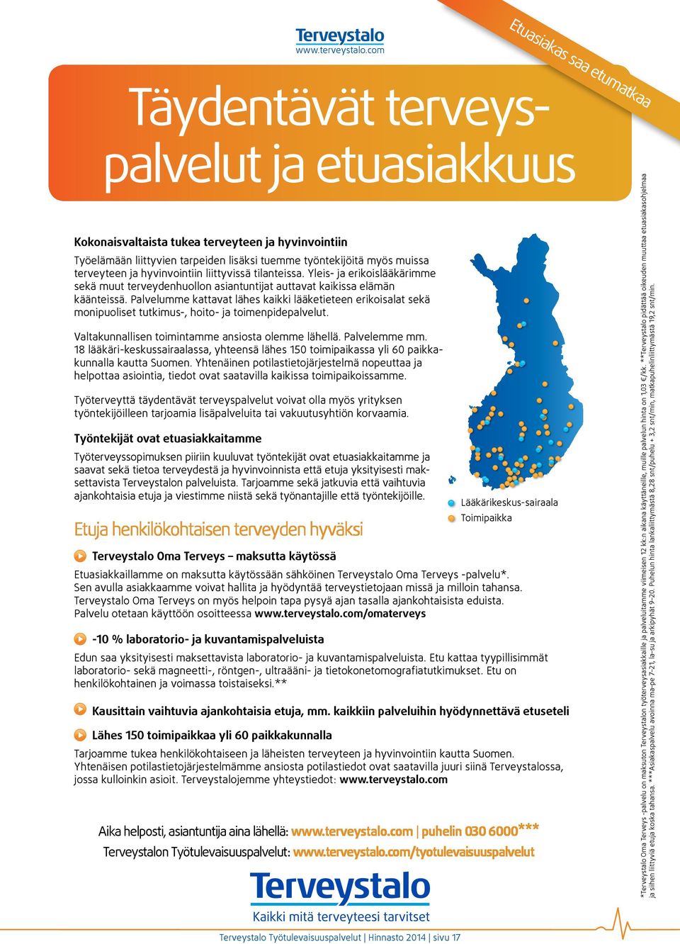 hyvinvointiin liittyvissä tilanteissa. Yleis- ja erikoislääkärimme sekä muut terveydenhuollon asiantuntijat auttavat kaikissa elämän käänteissä.