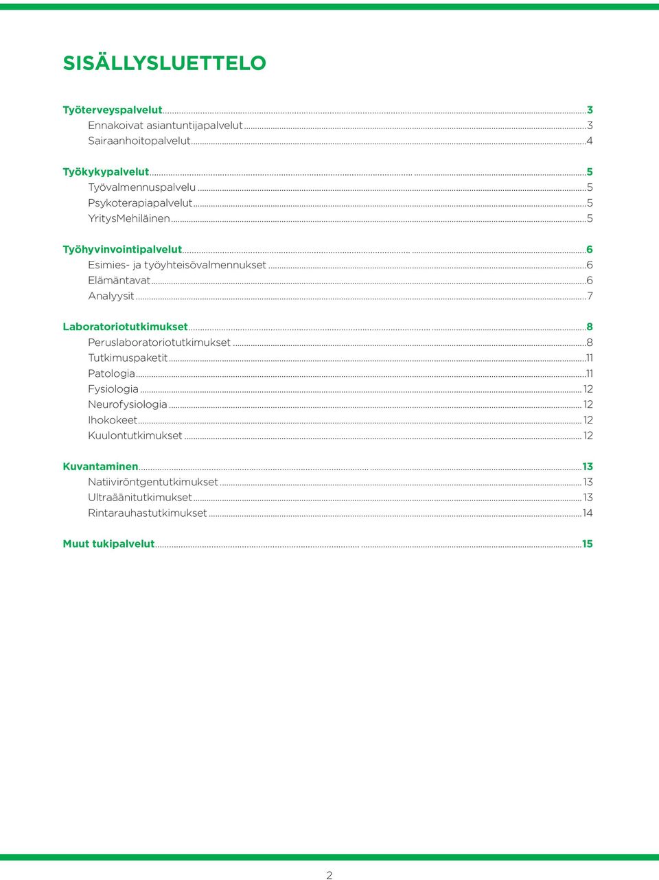 ..7 Laboratoriotutkimukset...8 Peruslaboratoriotutkimukset...8 Tutkimuspaketit...11 Patologia...11 Fysiologia... 12 Neurofysiologia... 12 Ihokokeet.