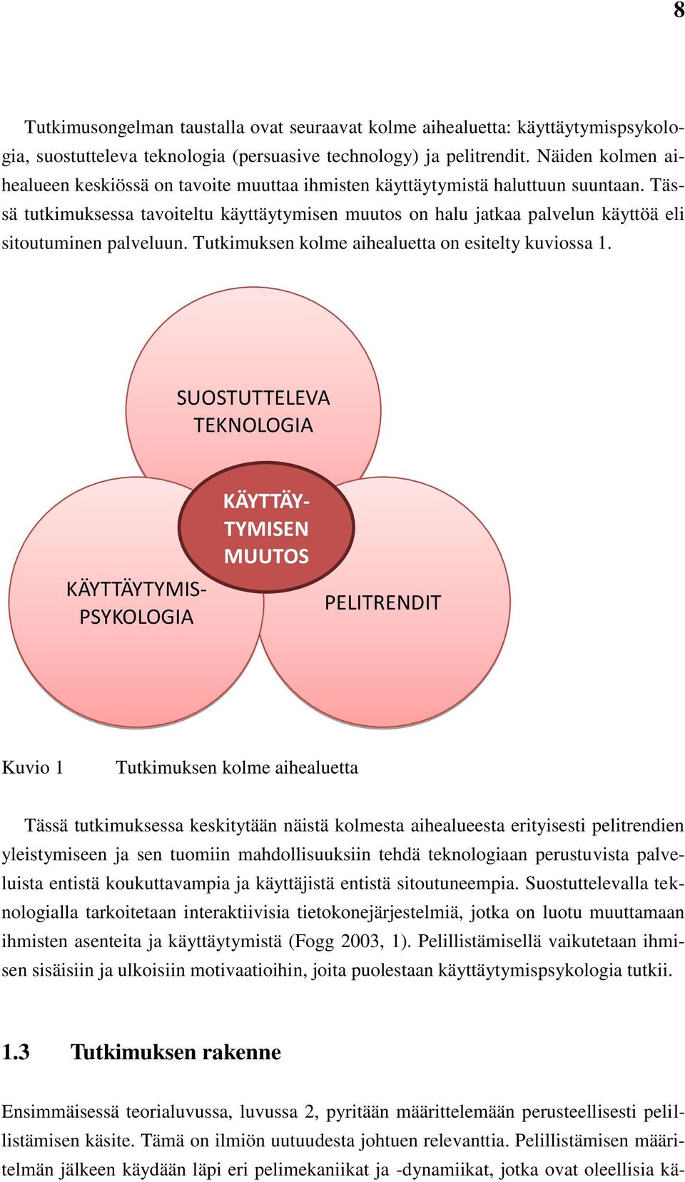 Tässä tutkimuksessa tavoiteltu käyttäytymisen muutos on halu jatkaa palvelun käyttöä eli sitoutuminen palveluun. Tutkimuksen kolme aihealuetta on esitelty kuviossa 1.