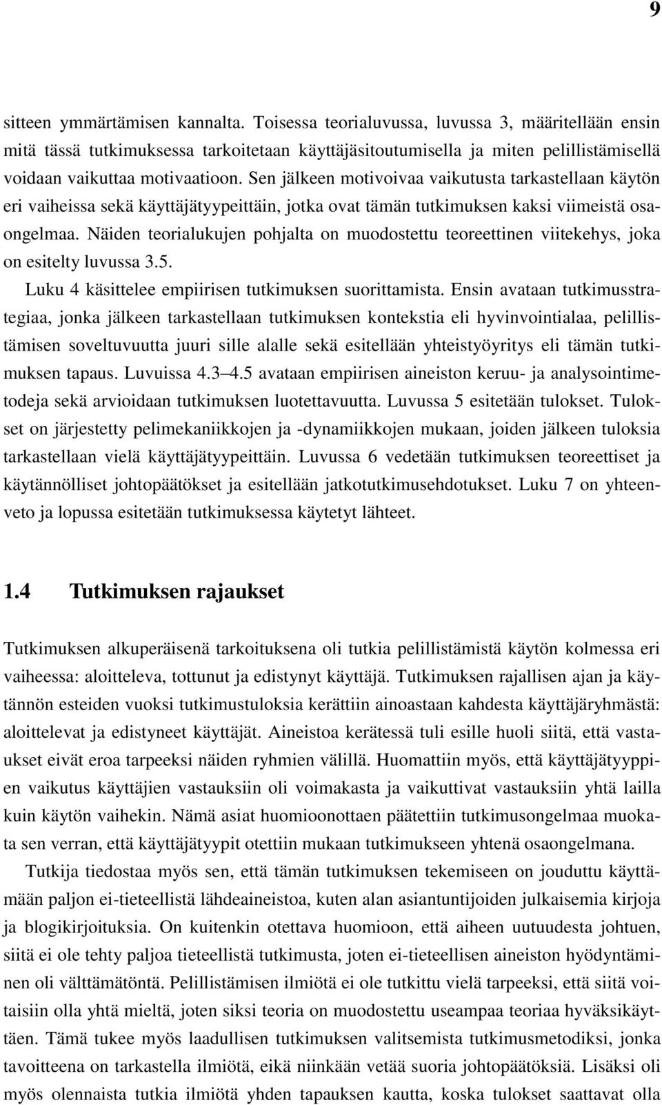Sen jälkeen motivoivaa vaikutusta tarkastellaan käytön eri vaiheissa sekä käyttäjätyypeittäin, jotka ovat tämän tutkimuksen kaksi viimeistä osaongelmaa.