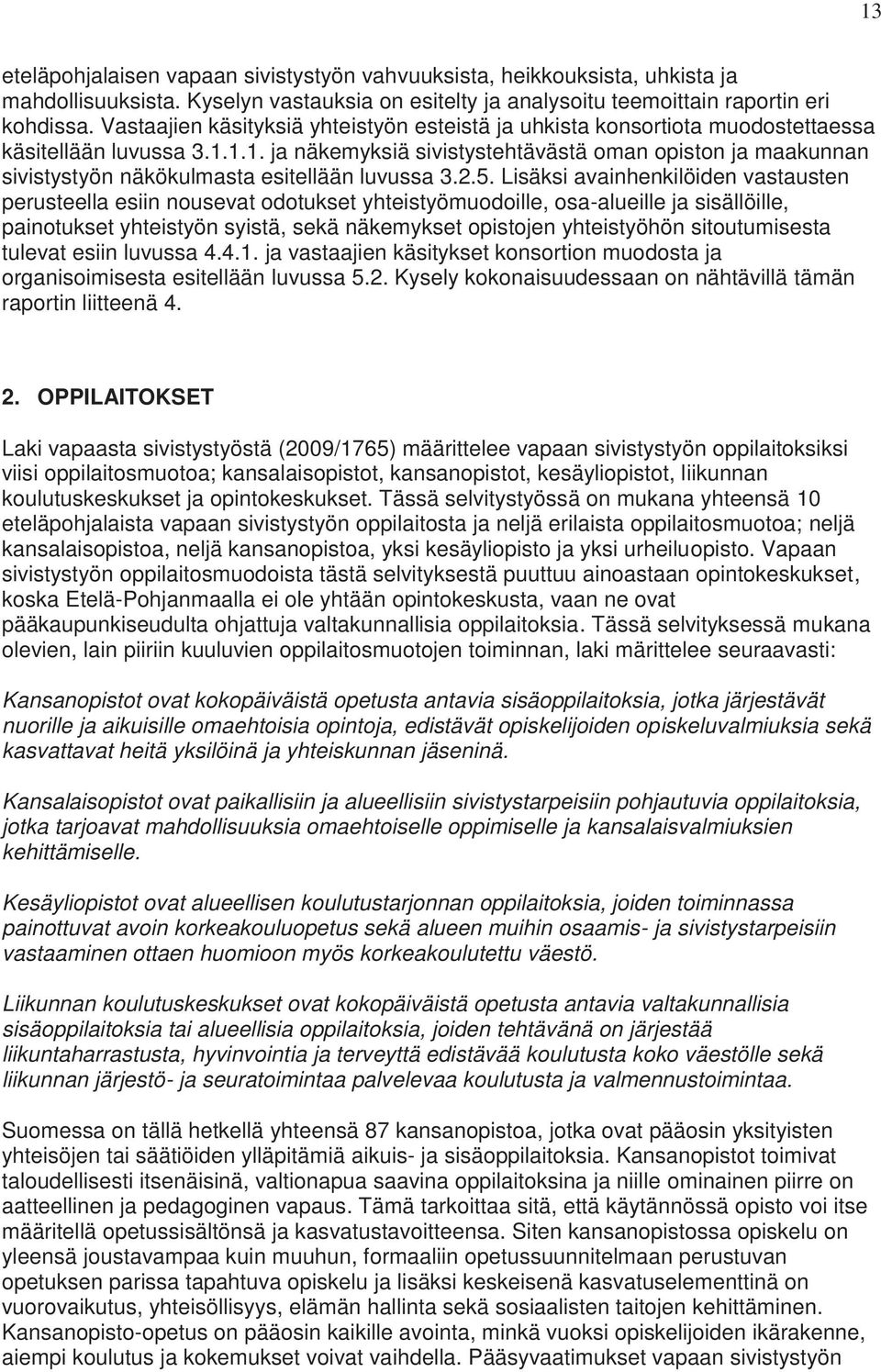 1.1. ja näkemyksiä sivistystehtävästä oman opiston ja maakunnan sivistystyön näkökulmasta esitellään luvussa 3.2.5.