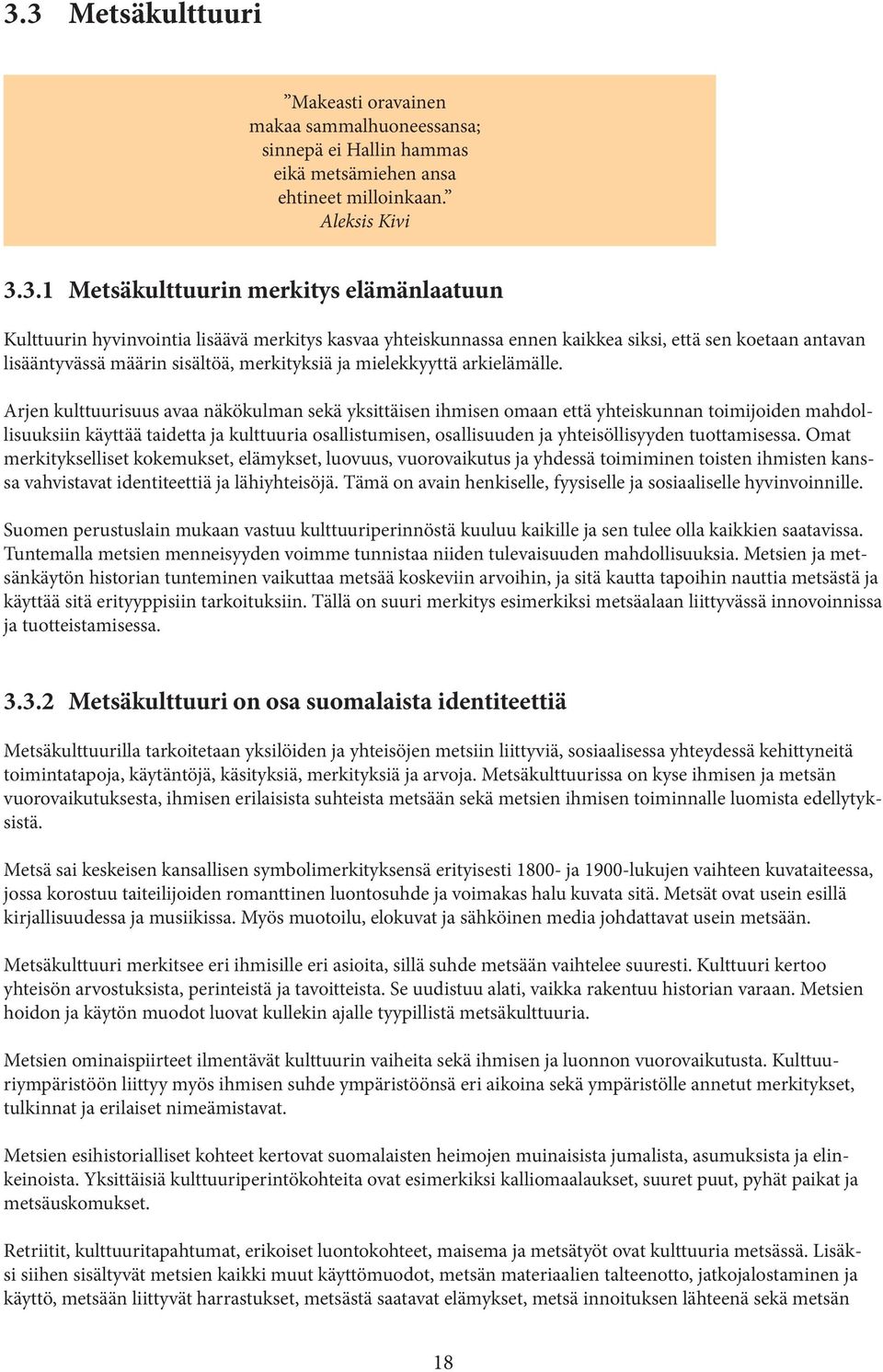 Arjen kulttuurisuus avaa näkökulman sekä yksittäisen ihmisen omaan että yhteiskunnan toimijoiden mahdollisuuksiin käyttää taidetta ja kulttuuria osallistumisen, osallisuuden ja yhteisöllisyyden