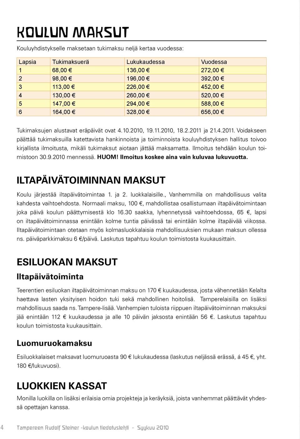 ja 21.4.2011. Voidakseen päättää tukimaksuilla katettavista hankinnoista ja toiminnoista kouluyhdistyksen hallitus toivoo kirjallista ilmoitusta, mikäli tukimaksut aiotaan jättää maksamatta.