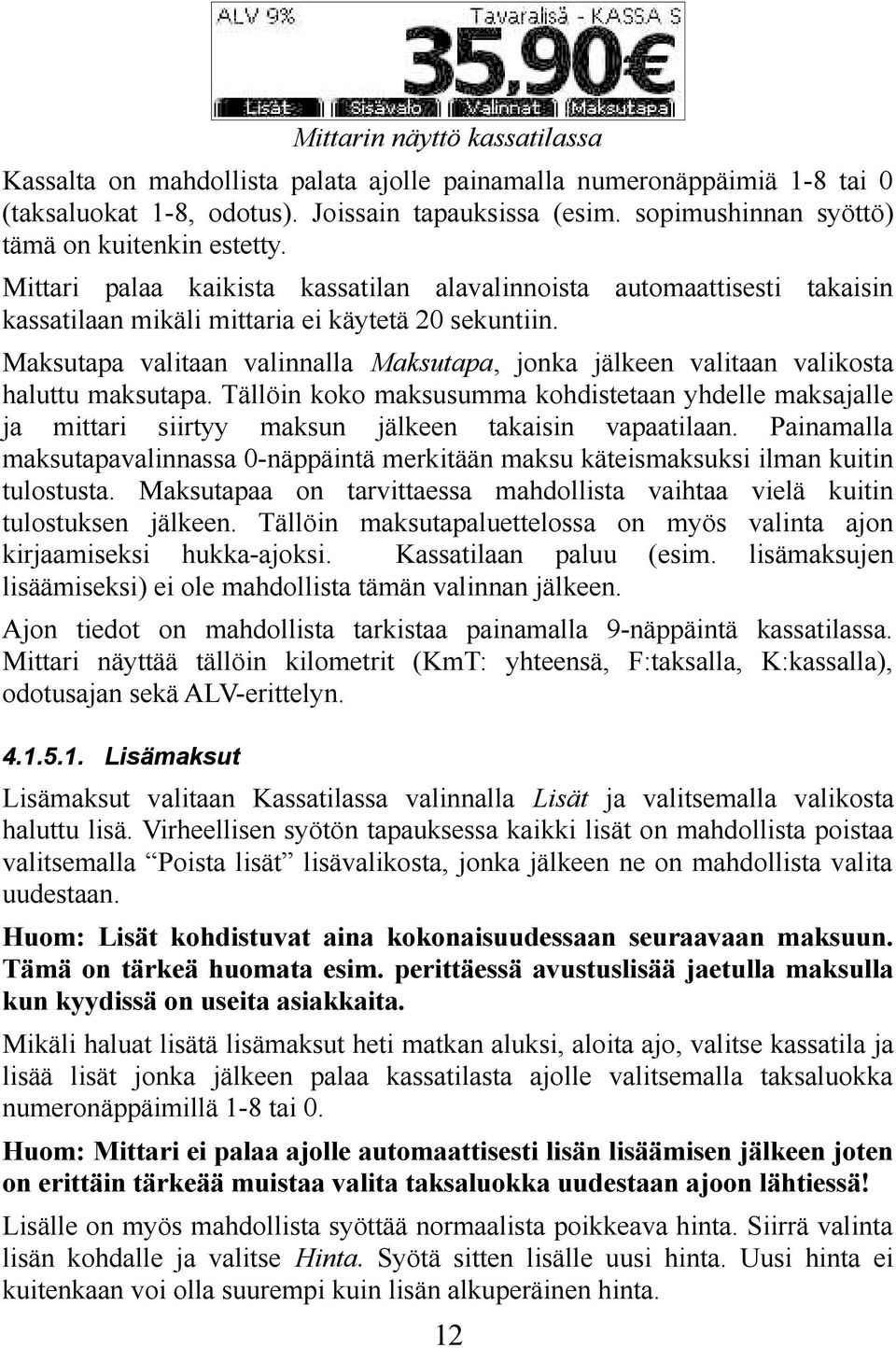 Maksutapa valitaan valinnalla Maksutapa, jonka jälkeen valitaan valikosta haluttu maksutapa.