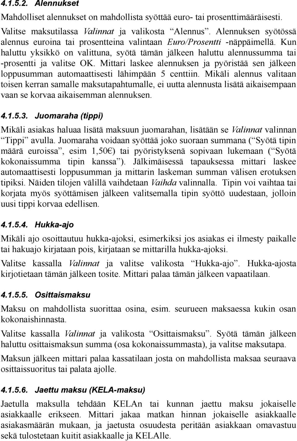 Mittari laskee alennuksen ja pyöristää sen jälkeen loppusumman automaattisesti lähimpään 5 centtiin.