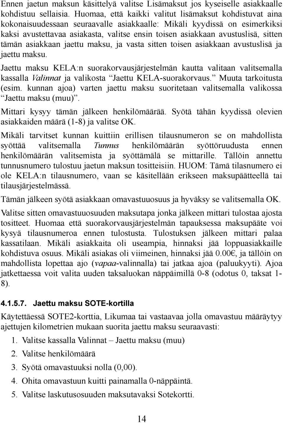 avustuslisä, sitten tämän asiakkaan jaettu maksu, ja vasta sitten toisen asiakkaan avustuslisä ja jaettu maksu.