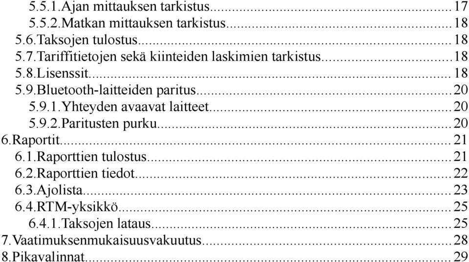 ..20 6.Raportit... 21 6.1.Raporttien tulostus...21 6.2.Raporttien tiedot...22 6.3.Ajolista... 23 6.4.RTM-yksikkö... 25 6.