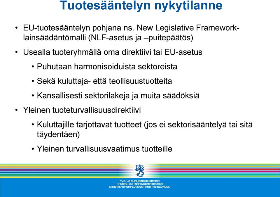 EU-asetus Puhutaan harmonisoiduista sektoreista Sekä kuluttaja- että teollisuustuotteita Kansallisesti