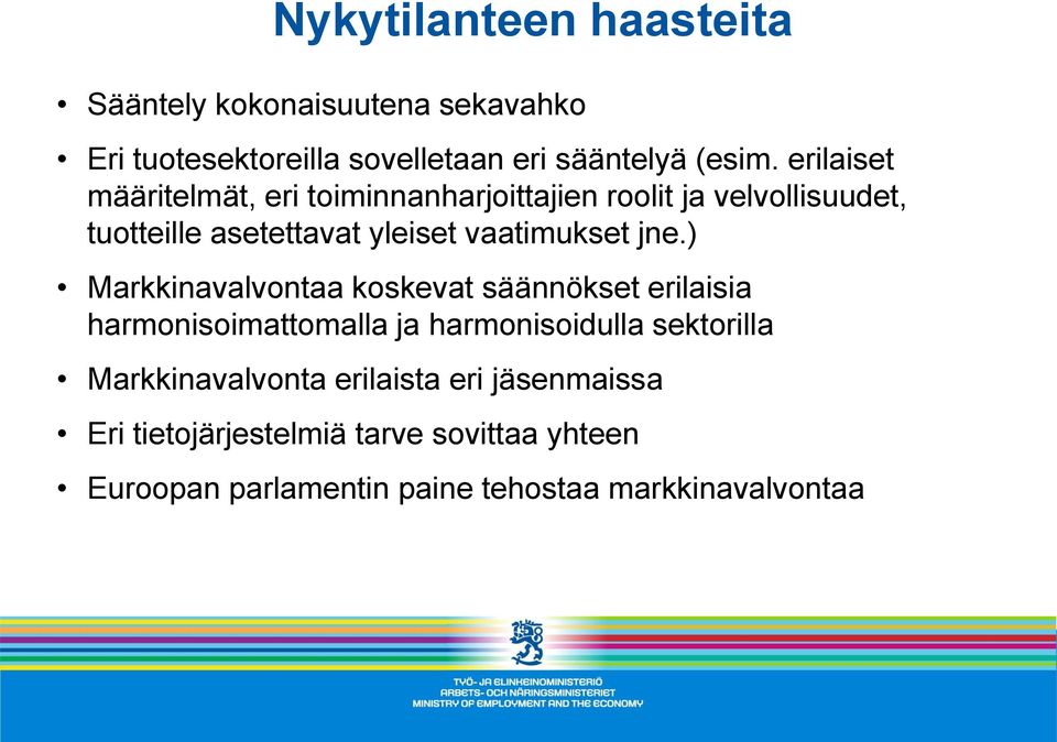 jne.) Markkinavalvontaa koskevat säännökset erilaisia harmonisoimattomalla ja harmonisoidulla sektorilla