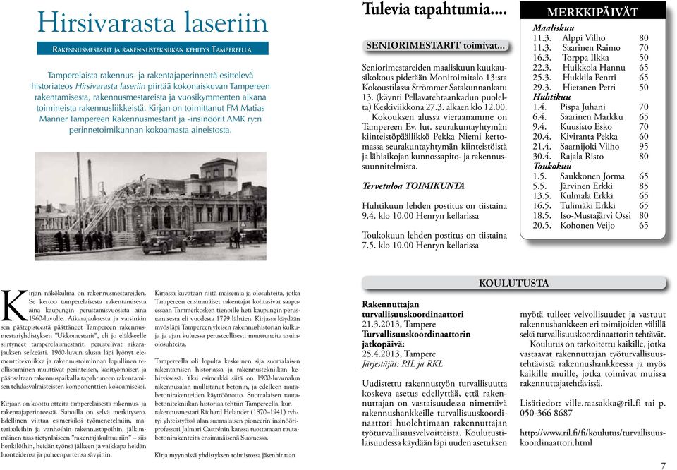 Kirjan on toimittanut FM Matias Manner Tampereen Rakennusmestarit ja -insinöörit AMK ry:n perinnetoimikunnan kokoamasta aineistosta. Tulevia tapahtumia... SENIORIMESTARIT toimivat.