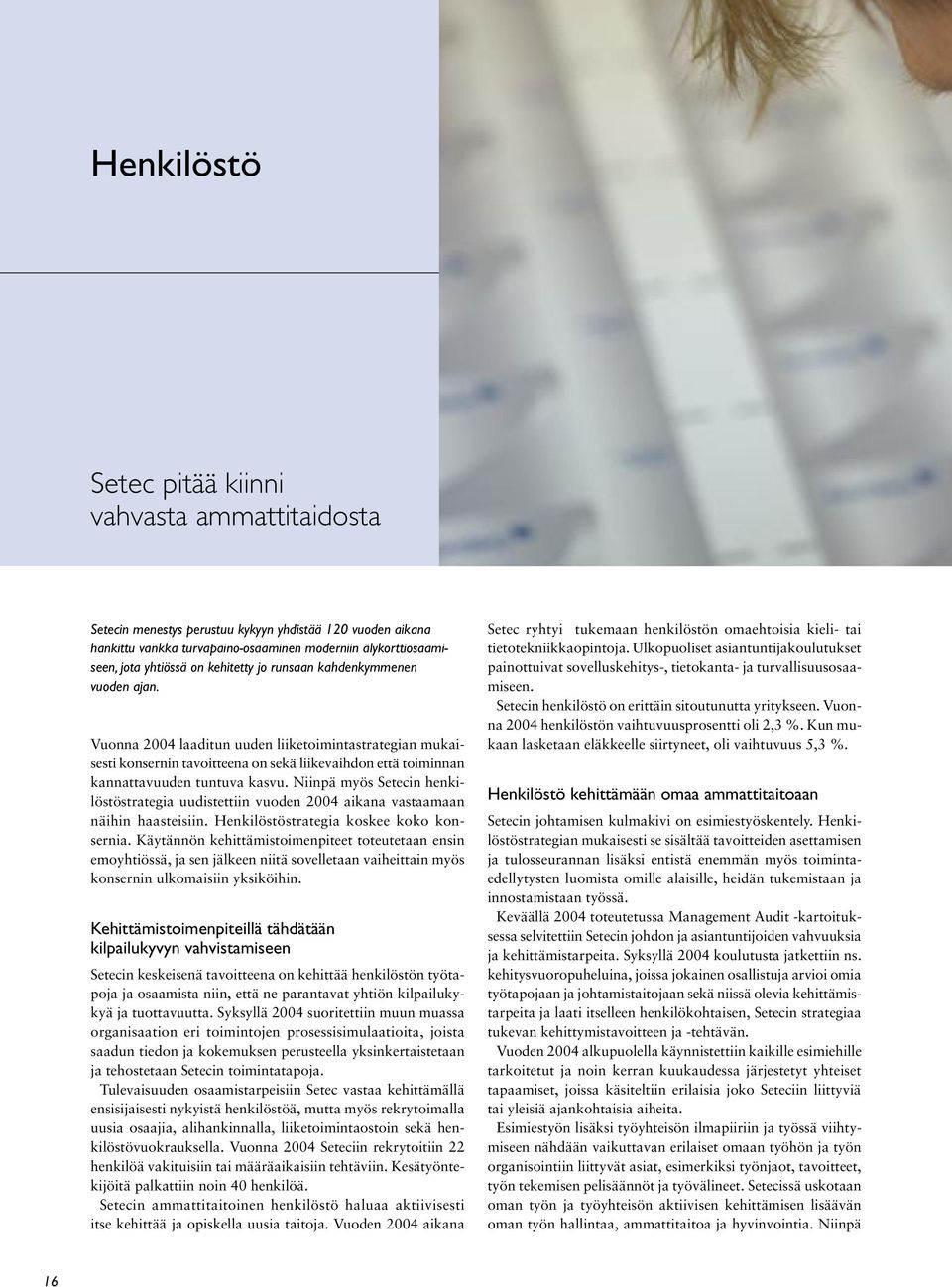 Niinpä myös Setecin henkilöstöstrategia uudistettiin vuoden 2004 aikana vastaamaan näihin haasteisiin. Henkilöstöstrategia koskee koko konsernia.