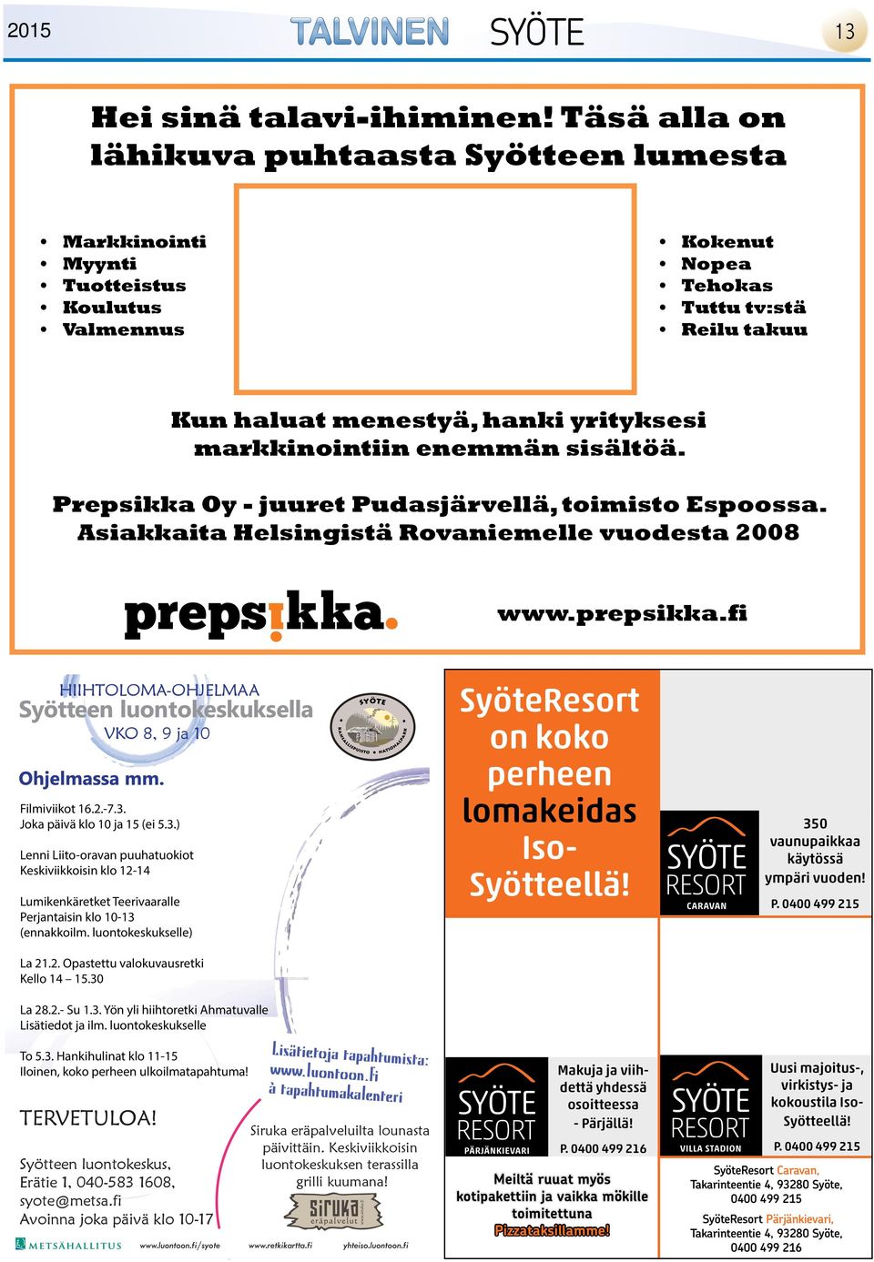 enemmän sisältöä. Prepsikka Oy - juuret Pudasjärvellä, toimisto Espoossa. Asiakkaita Helsingistä Rovaniemelle vuodesta 2008 www.prepsikka.fi HIIHTOLOMA-OHJELMAA VKO 8, 9 ja 10 Filmiviikot 16.2.-7.3.