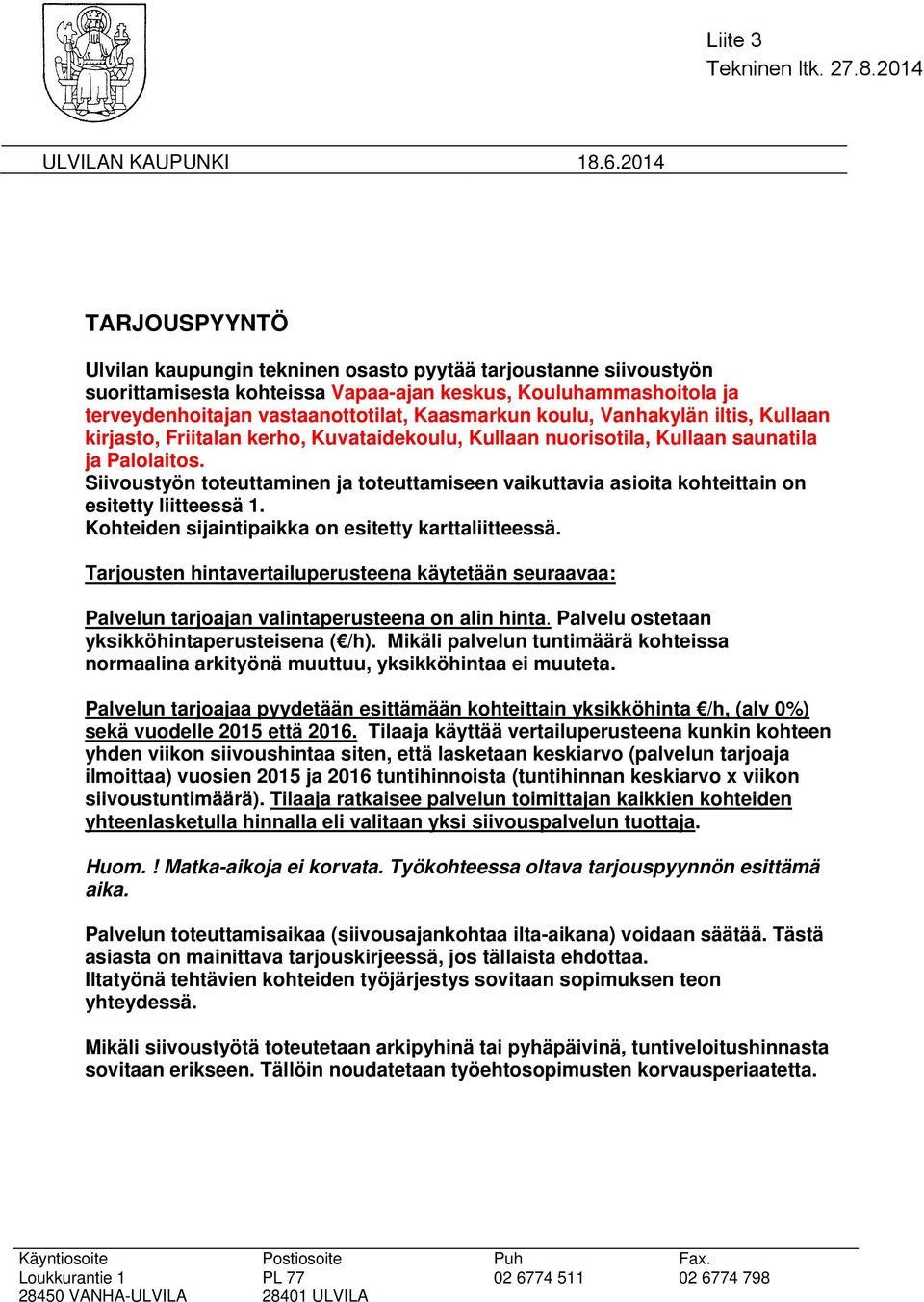 koulu, Vanhakylän iltis, Kullaan kirjasto, Friitalan kerho, Kuvataidekoulu, Kullaan nuorisotila, Kullaan saunatila ja Palolaitos.