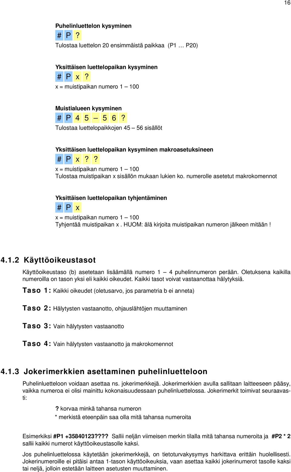 numerolle asetetut makrokomennot Yksittäisen luettelopaikan tyhjentäminen # P x x = muistipaikan numero 1 