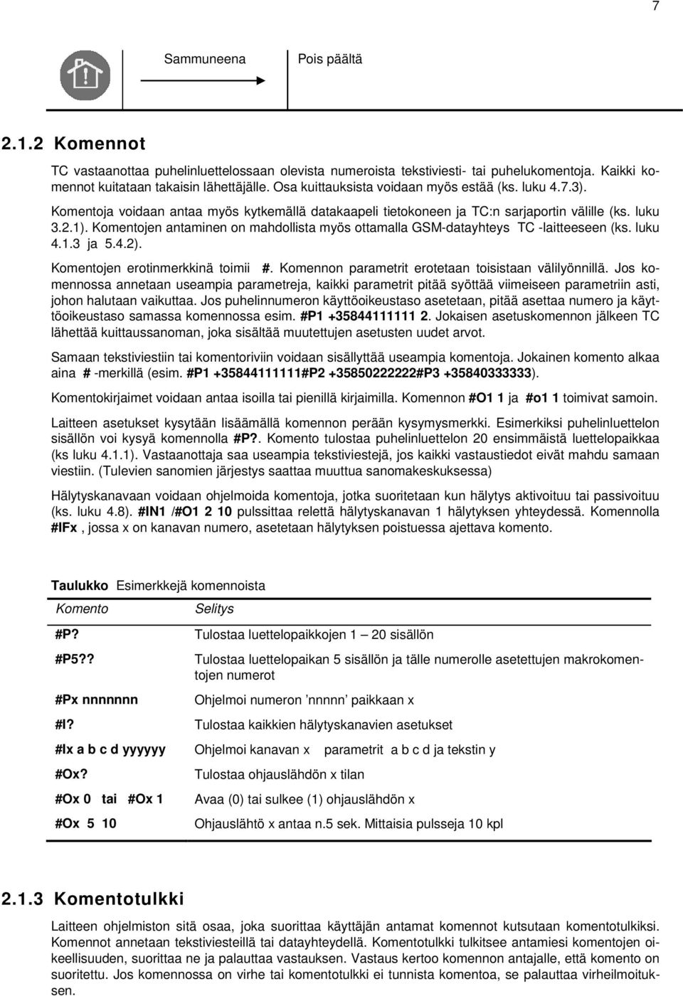 Komentojen antaminen on mahdollista myös ottamalla GSM-datayhteys TC -laitteeseen (ks. luku 4.1.3 ja 5.4.2). Komentojen erotinmerkkinä toimii #. Komennon parametrit erotetaan toisistaan välilyönnillä.