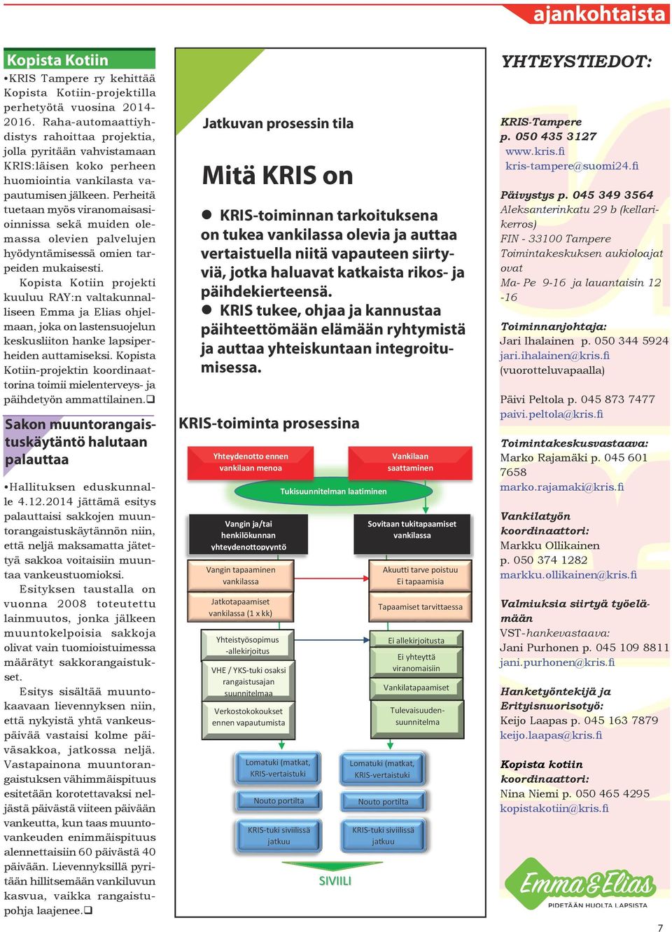 Perheitä tuetaan myös viranomaisasioinnissa sekä muiden olemassa olevien palvelujen hyödyntämisessä omien tarpeiden mukaisesti.