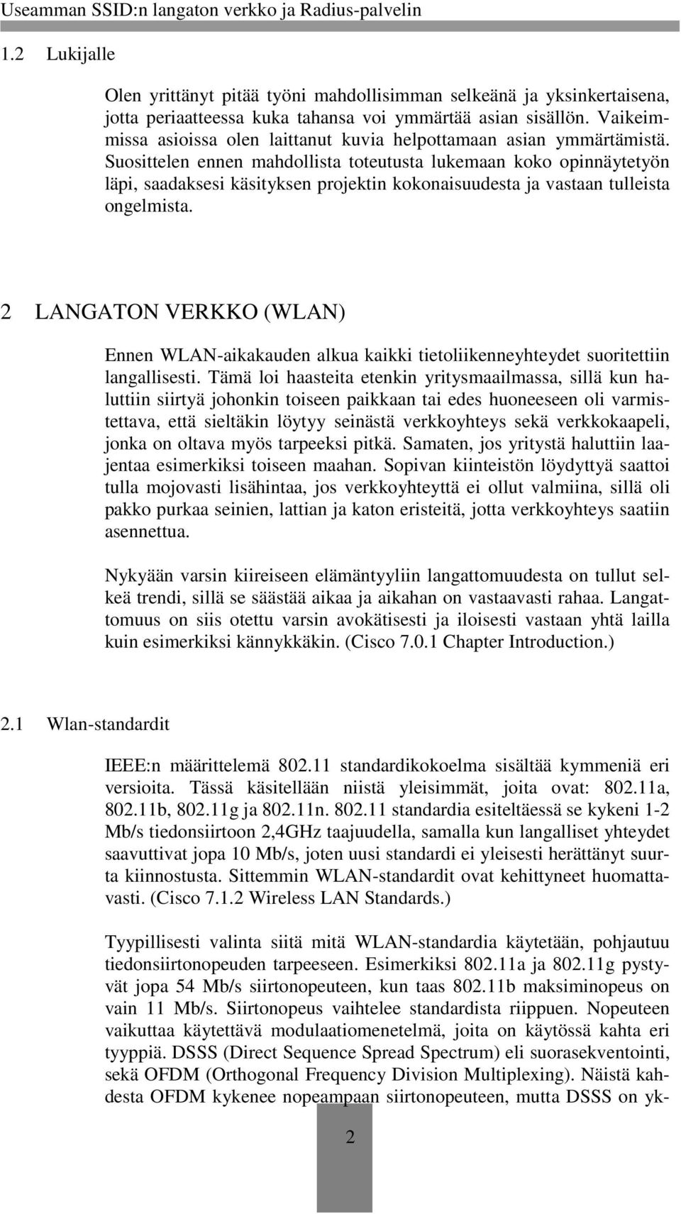 Suosittelen ennen mahdollista toteutusta lukemaan koko opinnäytetyön läpi, saadaksesi käsityksen projektin kokonaisuudesta ja vastaan tulleista ongelmista.