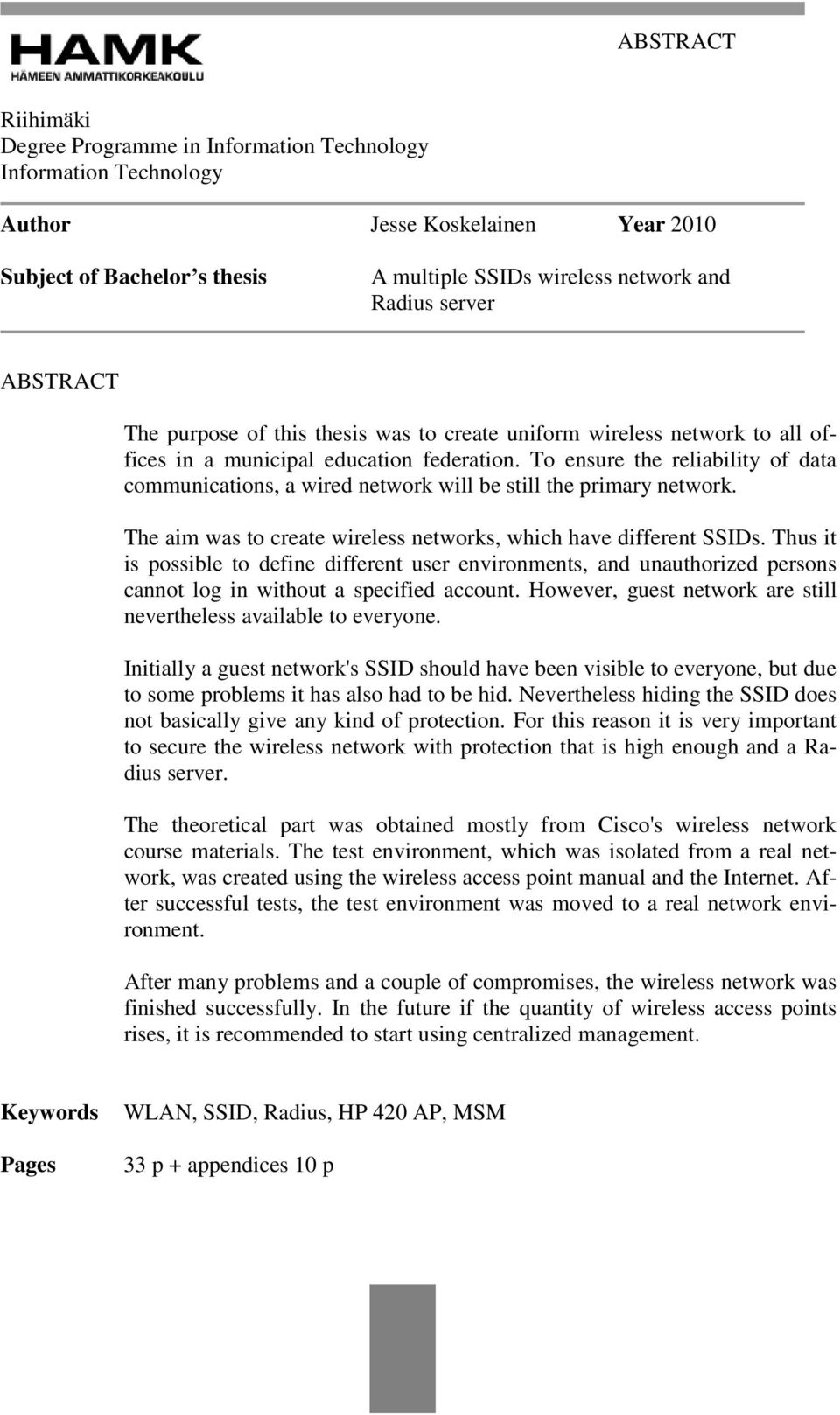 To ensure the reliability of data communications, a wired network will be still the primary network. The aim was to create wireless networks, which have different SSIDs.