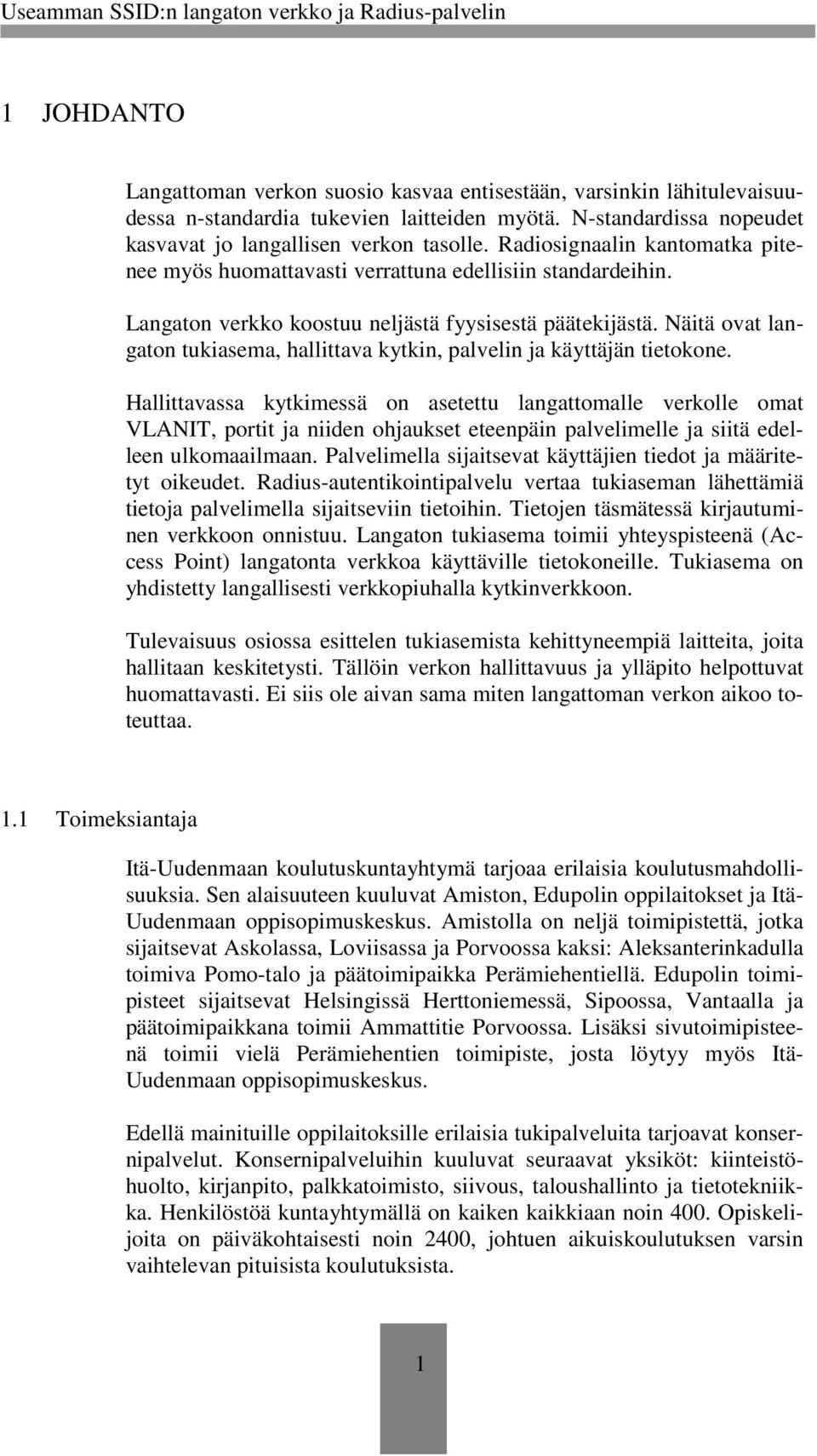 Näitä ovat langaton tukiasema, hallittava kytkin, palvelin ja käyttäjän tietokone.