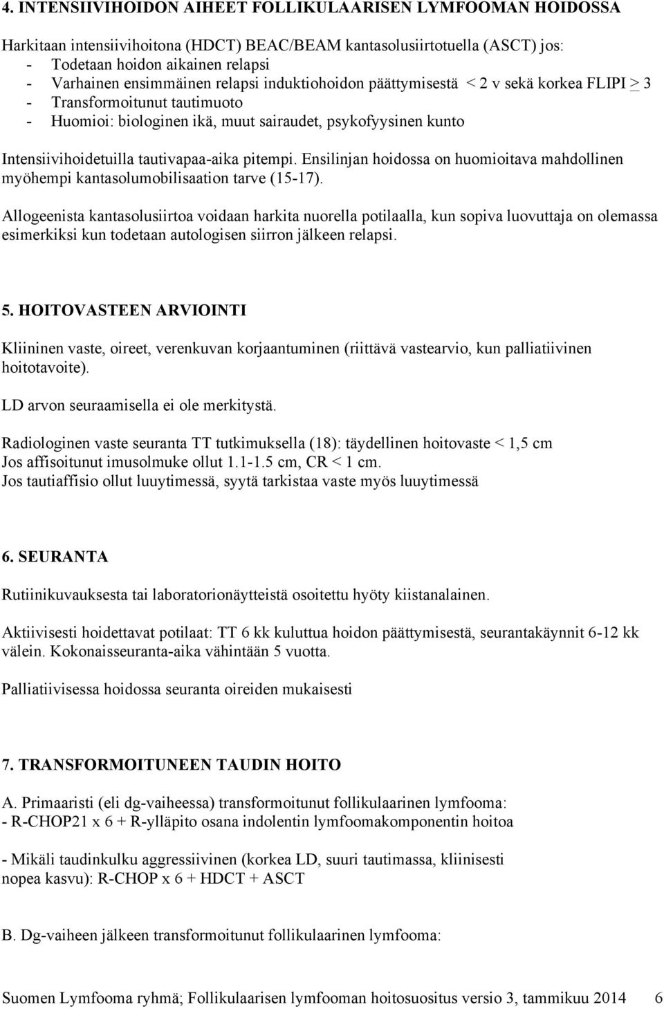 pitempi. Ensilinjan hoidossa on huomioitava mahdollinen myöhempi kantasolumobilisaation tarve (15-17).